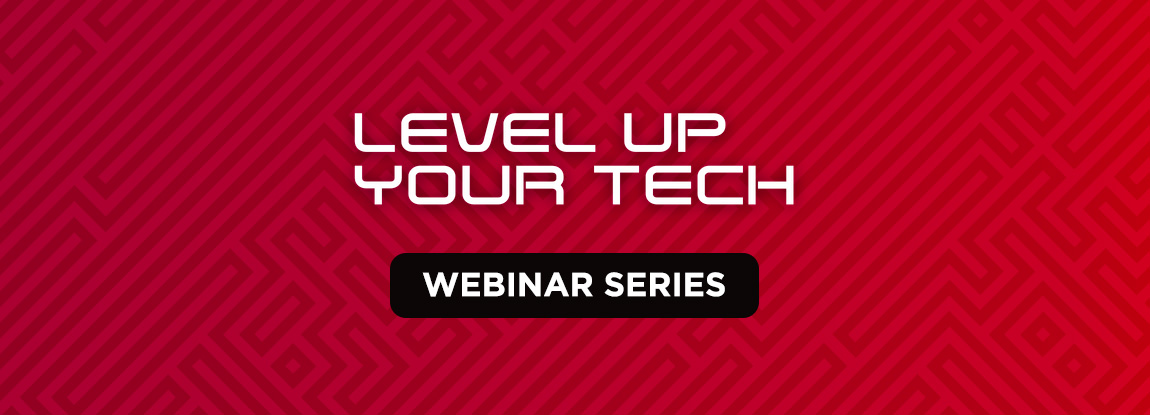 Level Up Your Tech Webinar Series